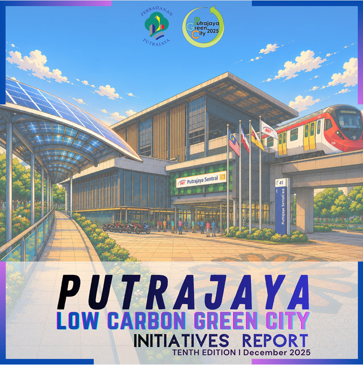 Putrajaya Low Carbon Green City Initiatives Report, December 2025 (10th Edition)